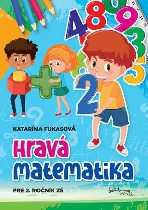 Hravá matematika pre 2. ročník ZŠ - Katarína Fukasová