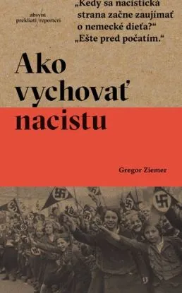 Ako vychovať nacistu - Gregor Ziemer, Igor Otčenáš