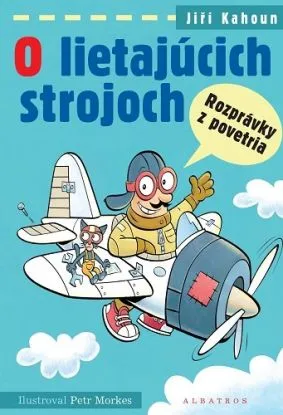 O lietajúcich strojoch - Rozprávky z povetria - Jiří Kahoun, Petr Morkes