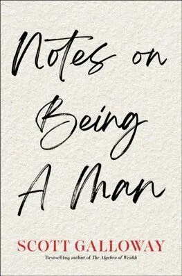 Notes on Being a Man - Scott Galloway