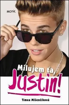 Milujem ťa, Justin! - Tímea Mišenčíková