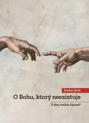 O Bohu, ktorý neexistuje - V akej realite žijeme? - Štefan Hríb