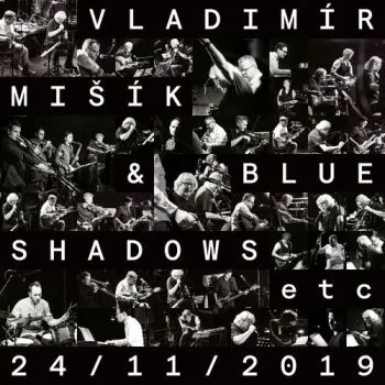 Mišík Vladimir - Vladimír Mišík+Blue Shadows: 24/11/2019 - Vladimír Mišík