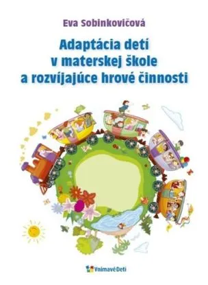 Adaptácia detí v materskej škole a rozvíjajúce hrové činnosti - Eva Sobinkovičová