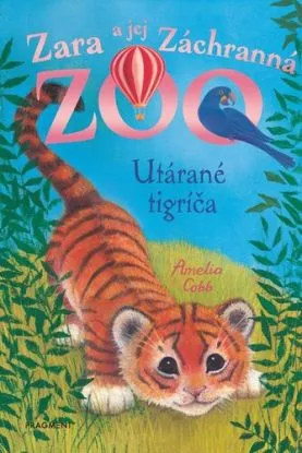 Zara a jej Záchranná zoo 11: Utárané tigríča - Amelia Cobb