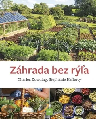 Záhrada bez rýľa - Charles Dowding, Stephanie Hafferty, Ivana Mezeyová