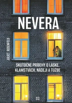 Nevera. Skutočné príbehy o láske, klamstvách, nádeji a túžbe - Juliet Rosenfeld