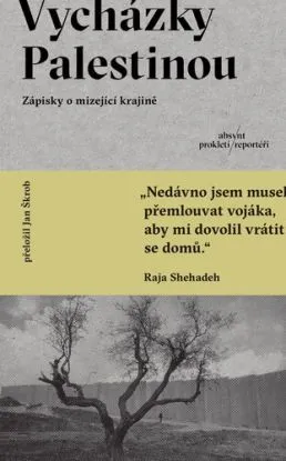 Vycházky Palestinou. Zápisky o mizející krajině - Raja Shehadeh, Jan Škrob