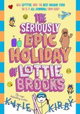 The Seriously Epic Holiday of Lottie Brooks - Katie Kirby