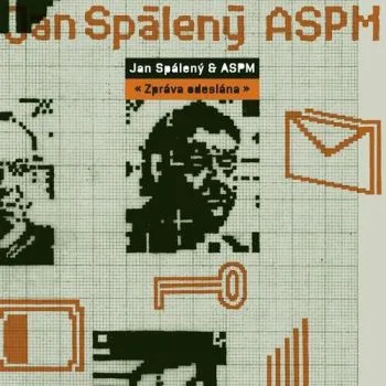 Spálený Jan & ASPM - Zpráva odeslaná (Remastered Edition) CD - Jan Spálený, ASPM
