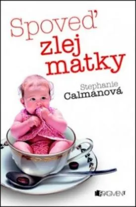 Spoveď zlej matky - Stephanie Calmanová