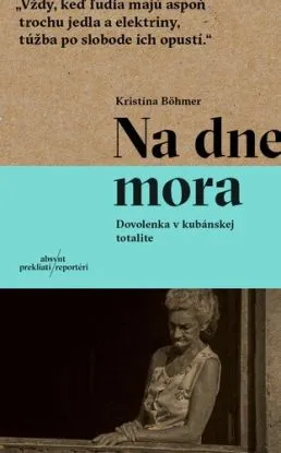 Na dne mora. Dovolenka v kubánskej totalite - Kristína Böhmer
