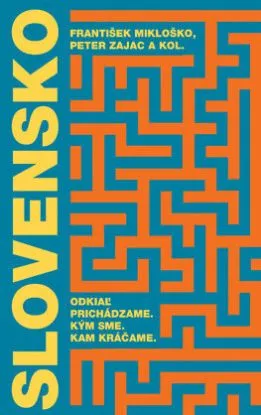 Slovensko: Odkiaľ prichádzame. Kým sme. Kam kráčame. - František Mikloško, Peter Zajac