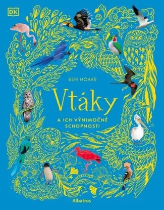 Vtáky a ich výnimočné schopnosti - Ben Hoare