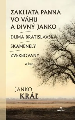 Zakliata panna vo Váhu a Divný Janko/Duma Bratislavská/Skamenelý/Zverbovaný a iné - Janko Kráľ