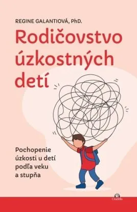 Rodičovstvo úzkostných detí - Regine Galanti PhD