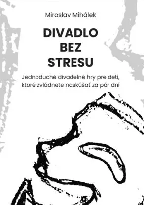 Divadlo bez stresu - Miroslav Mihálek