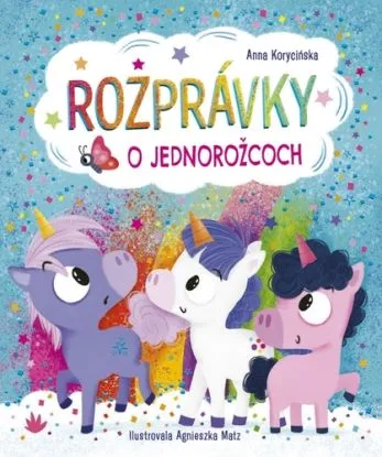 Rozprávky o jednorožcoch - Anna Korycińska