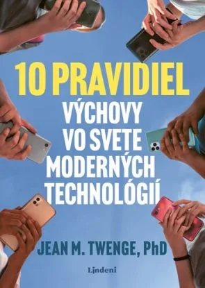 10 pravidiel výchovy vo svete moderných technológií - Jean M. Twenge