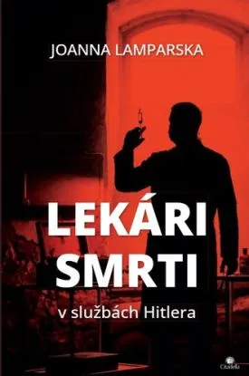 Lekári smrti. V službách Hitlera - Joanna Lamparska