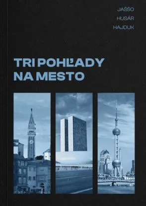 Tri pohľady na mesto - Mate Jaššo, Milan Husár, Michal Hajduk