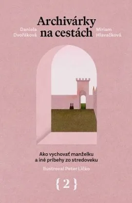 Archivárky na cestách 2 - Daniela Dvořáková, Miriam Hlavačková