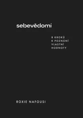 Sebevědomí - 8 kroků k poznání vlastní hodnoty - Roxie Nafousi