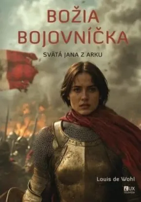 Božia bojovníčka - Svätá Jana z Arku - Louis de Wohl