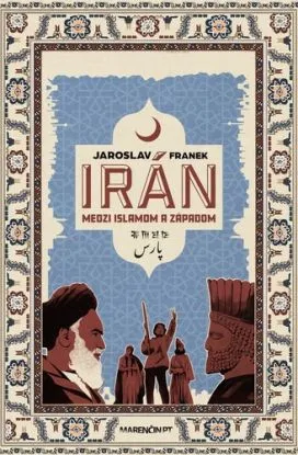 Irán medzi islamom a Západom - Jaroslav Franek