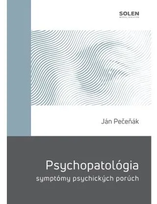 Psychopatológia - symptómy psychických porúch - Ján Pečeňák