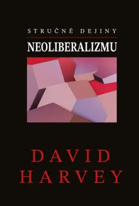 Stručné dejiny neoliberalizmu - David Harvey