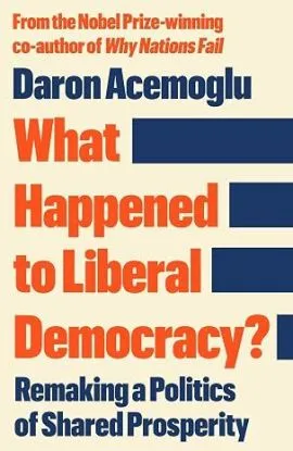 What Happened to Liberal Democracy? - Daron Acemoglu
