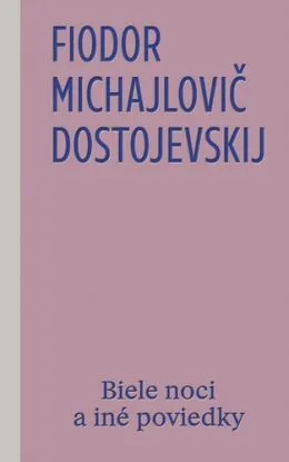 Biele noci a iné poviedky - Fiodor Michajlovič Dostojevskij, Nataša Ďurinová