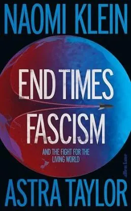 End Times Fascism - Naomi Kleinová, Astra Taylor