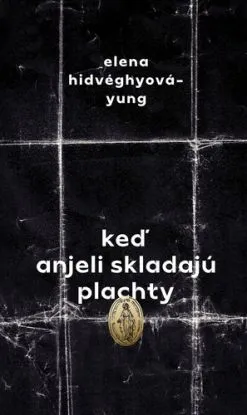 Keď anjeli skladajú plachty - Elena Hidvéghyová-Yung