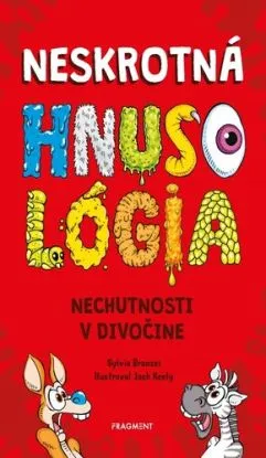 Neskrotná HNUSOLÓGIA: Nechutnosti v divočine - Sylvia Branzei
