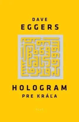 Hologram pre kráľa - Dave Eggers