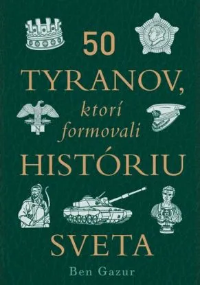 50 tyranov, ktorí formovali históriu sveta - Ben Gazur