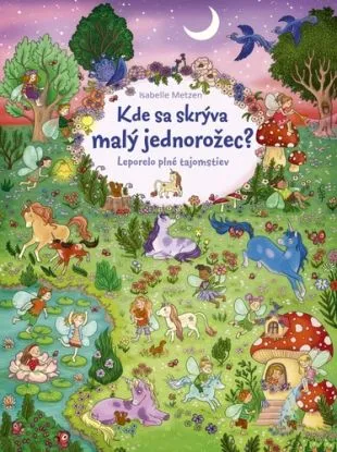 Kde sa skrýva malý jednorožec? - Isabelle Metzenová