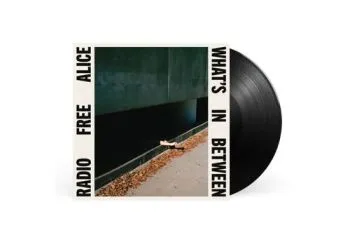 Radio Free Alice - What's In Between LP - Radio Free Alice