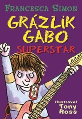 Grázlik Gabo 19: Grázlik Gabo - Superstar - Francesca Simon, Tony Ross