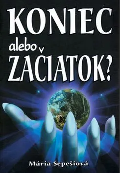 Koniec alebo zaciatok? - Mária Sepešiová