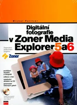 Digitální fotografie v Zoner Media Explorer 5 a 6 + CD - Michal Politzer