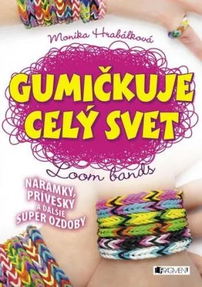 Gumičkuje celý svet - Monika Hrabalkova