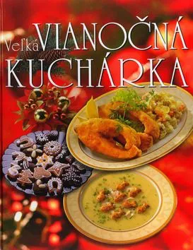 Veľká vianočná kuchárka - Helena Sedláčková