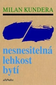 Nesnesitelná lehkost bytí - Milan Kundera