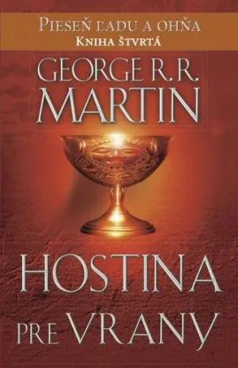 Hostina pre vrany - Pieseň ľadu a ohňa Kniha štvrtá - George R. R. Martin