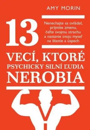 13 vecí, ktoré psychicky silní ľudia nerobia - Amy Morin