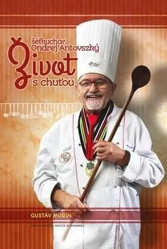 Život s chuťou - Gustáv Murín, Ondrej Antovszký