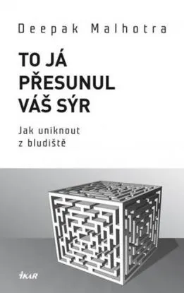 To já přesunul váš sýr - Deepak Malhotra